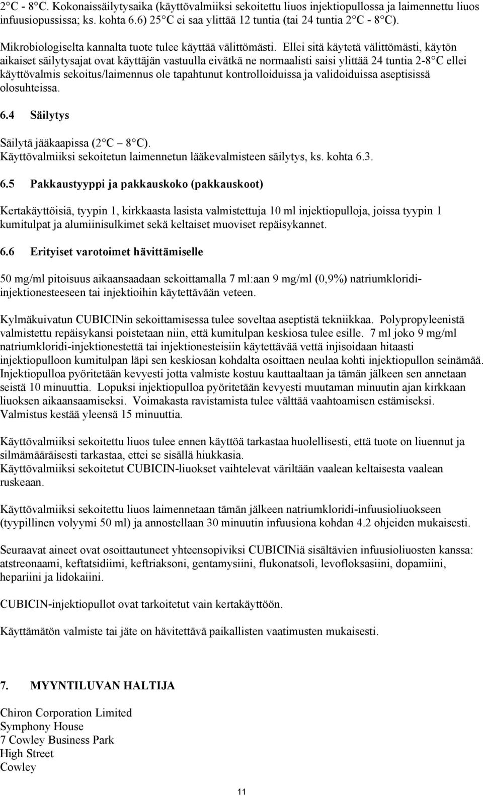 Ellei sitä käytetä välittömästi, käytön aikaiset säilytysajat ovat käyttäjän vastuulla eivätkä ne normaalisti saisi ylittää 24 tuntia 2-8 C ellei käyttövalmis sekoitus/laimennus ole tapahtunut