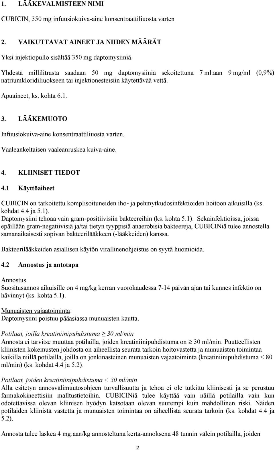LÄÄKEMUOTO Infuusiokuiva-aine konsentraattiliuosta varten. Vaaleankeltaisen vaaleanruskea kuiva-aine. 4. KLIINISET TIEDOT 4.
