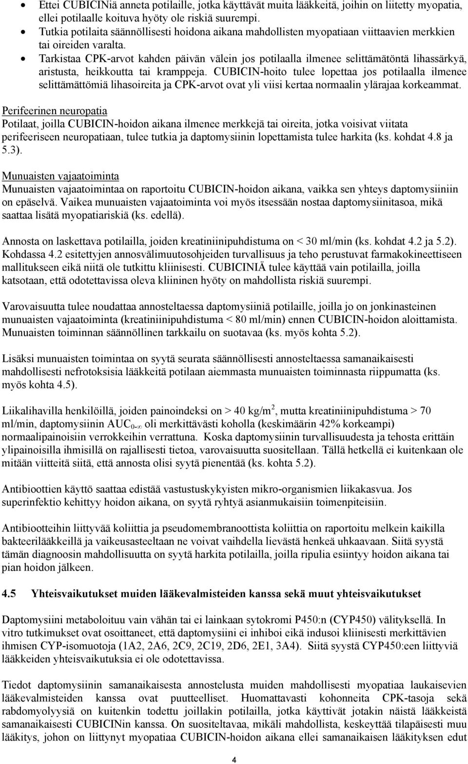 Tarkistaa CPK-arvot kahden päivän välein jos potilaalla ilmenee selittämätöntä lihassärkyä, aristusta, heikkoutta tai kramppeja.