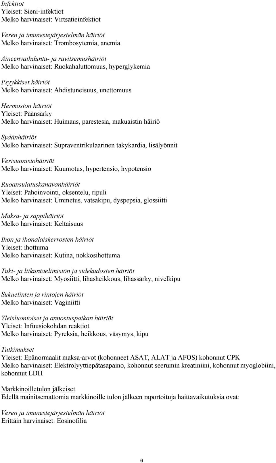 häiriö Sydänhäiriöt Melko harvinaiset: Supraventrikulaarinen takykardia, lisälyönnit Verisuonistohäiriöt Melko harvinaiset: Kuumotus, hypertensio, hypotensio Ruoansulatuskanavanhäiriöt Yleiset: