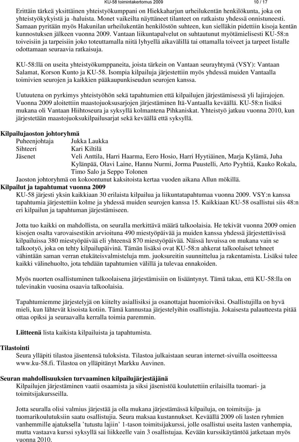 Samaan pyritään myös Hakunilan urheilukentän henkilöstön suhteen, kun sielläkin pidettiin kisoja kentän kunnostuksen jälkeen vuonna 2009.