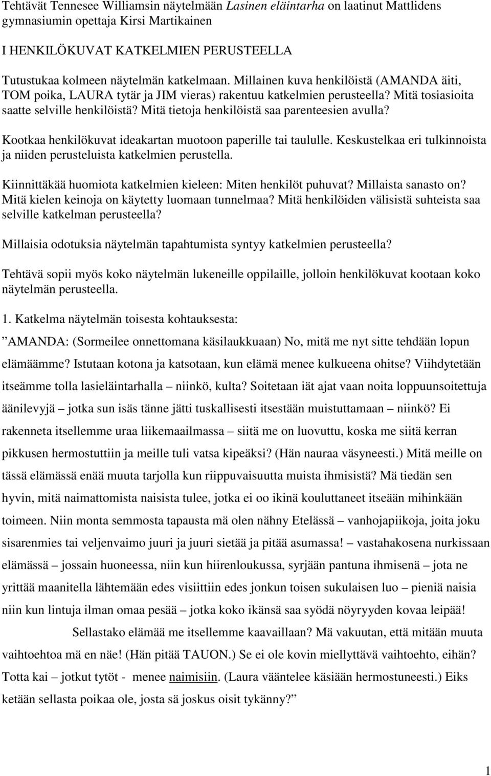 Mitä tietoja henkilöistä saa parenteesien avulla? Kootkaa henkilökuvat ideakartan muotoon paperille tai taululle. Keskustelkaa eri tulkinnoista ja niiden perusteluista katkelmien perustella.