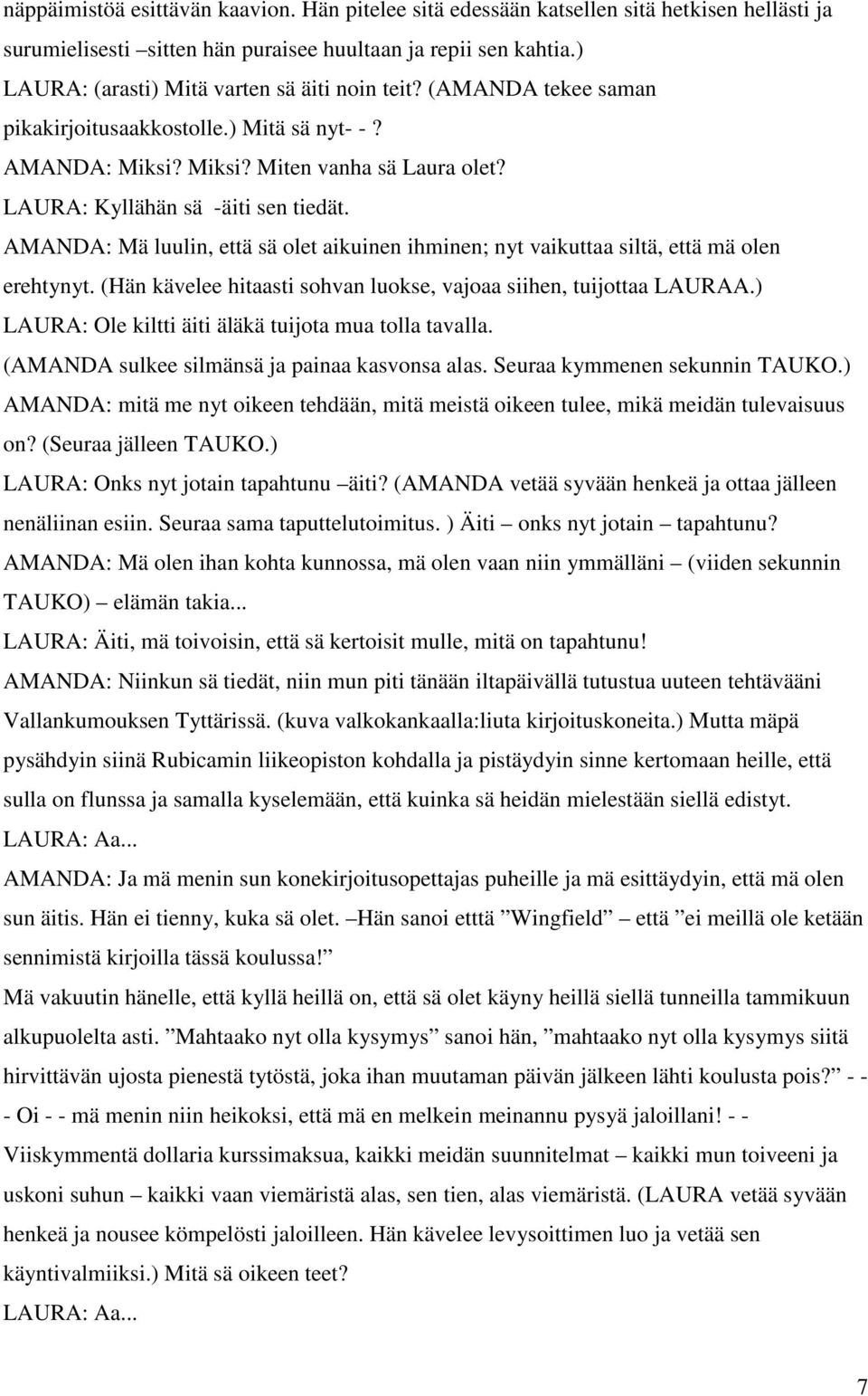 AMANDA: Mä luulin, että sä olet aikuinen ihminen; nyt vaikuttaa siltä, että mä olen erehtynyt. (Hän kävelee hitaasti sohvan luokse, vajoaa siihen, tuijottaa LAURAA.