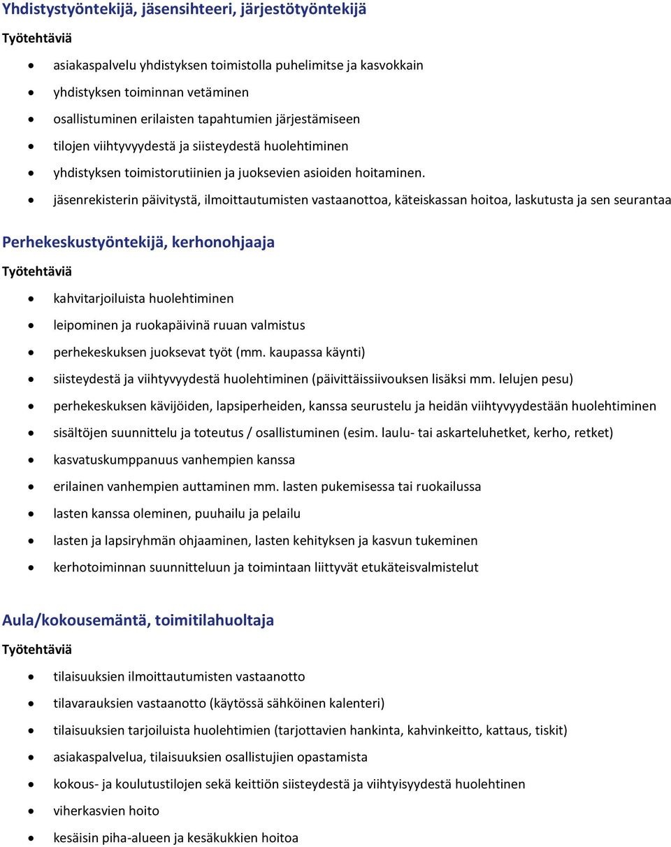 jäsenrekisterin päivitystä, ilmoittautumisten vastaanottoa, käteiskassan hoitoa, laskutusta ja sen seurantaa Perhekeskustyöntekijä, kerhonohjaaja Työtehtäviä kahvitarjoiluista huolehtiminen