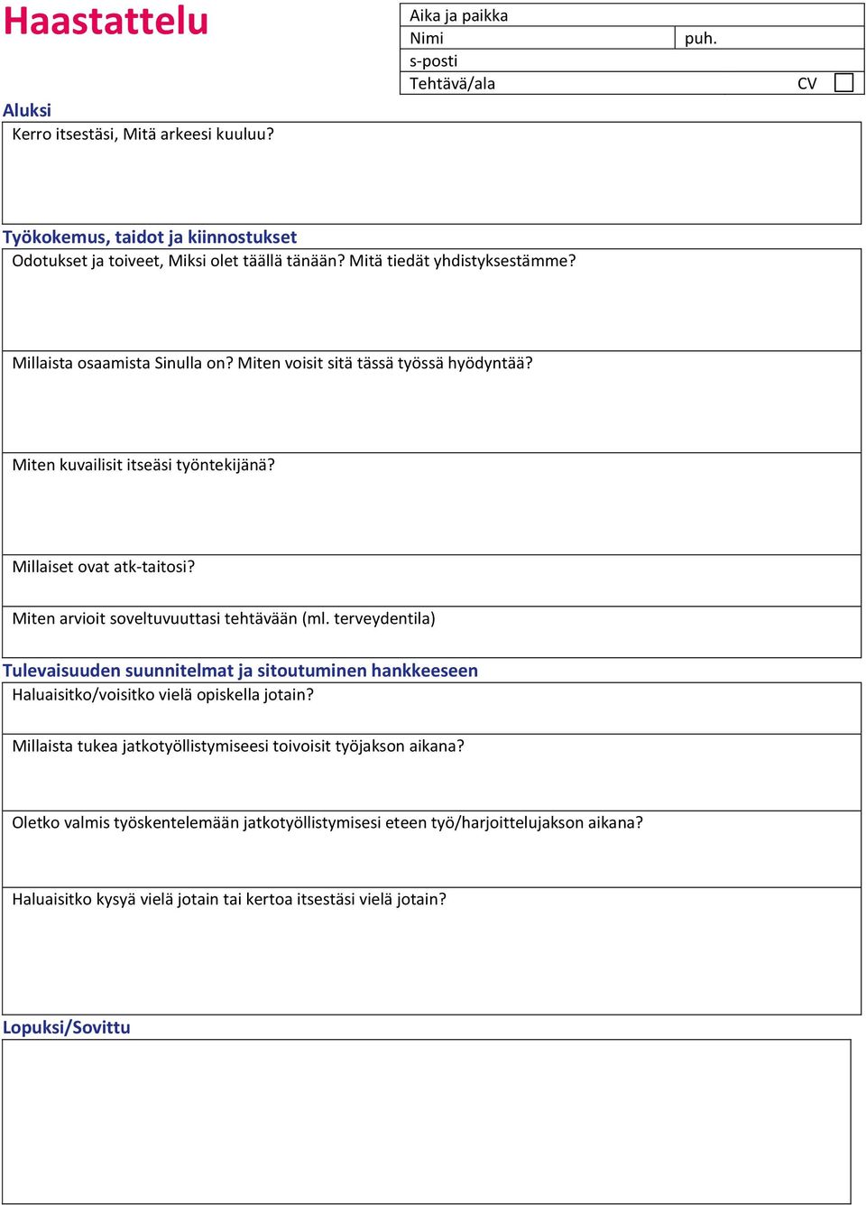 Miten arvioit soveltuvuuttasi tehtävään (ml. terveydentila) Tulevaisuuden suunnitelmat ja sitoutuminen hankkeeseen Haluaisitko/voisitko vielä opiskella jotain?