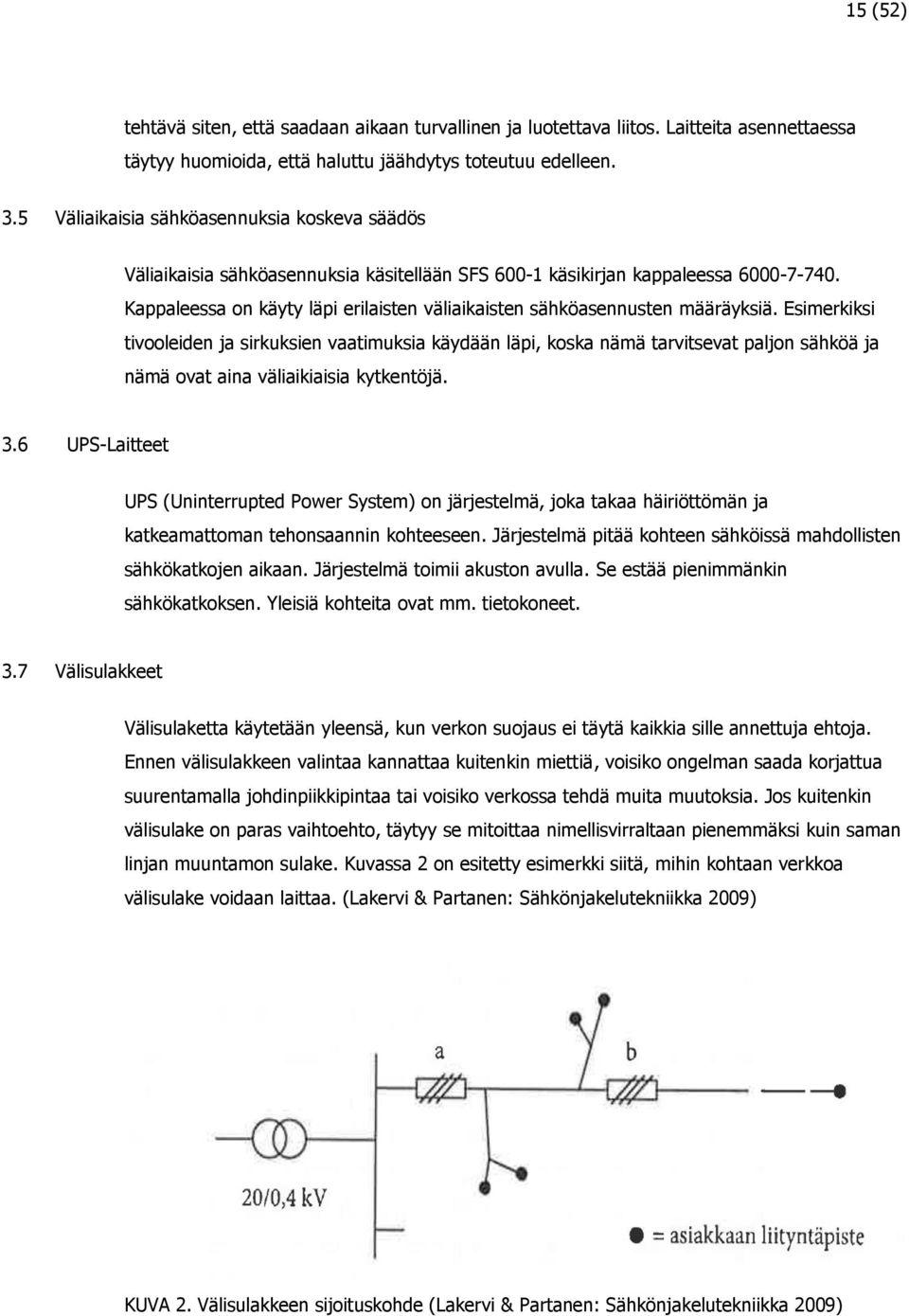 Kappaleessa on käyty läpi erilaisten väliaikaisten sähköasennusten määräyksiä.