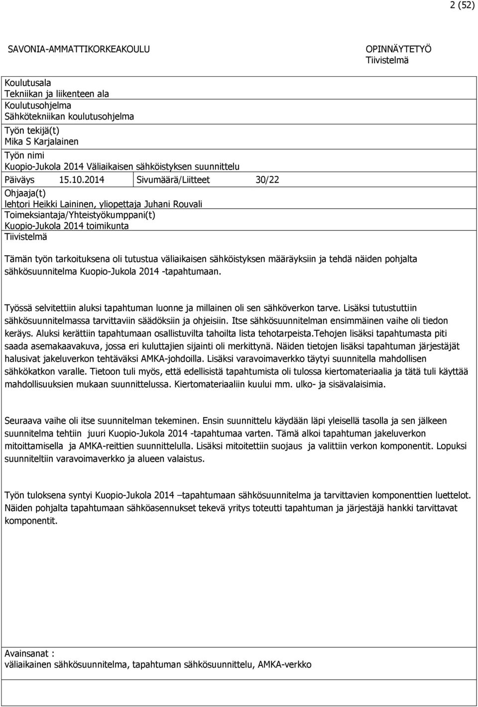 2014 Sivumäärä/Liitteet 30/22 Ohjaaja(t) lehtori Heikki Laininen, yliopettaja Juhani Rouvali Toimeksiantaja/Yhteistyökumppani(t) Kuopio-Jukola 2014 toimikunta Tiivistelmä Tämän työn tarkoituksena oli