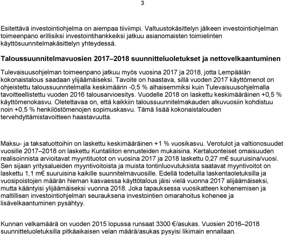 Taloussuunnitelmavuosien 2017 2018 suunnitteluoletukset ja nettovelkaantuminen Tulevaisuusohjelman toimeenpano jatkuu myös vuosina 2017 ja 2018, jotta Lempäälän kokonaistalous saadaan ylijäämäiseksi.