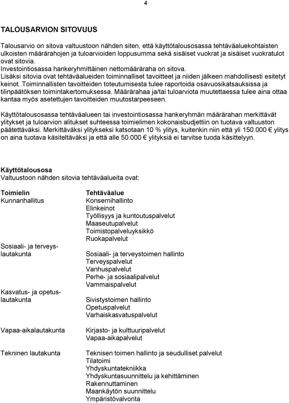 Lisäksi sitovia ovat tehtäväalueiden toiminnalliset tavoitteet ja niiden jälkeen mahdollisesti esitetyt keinot.