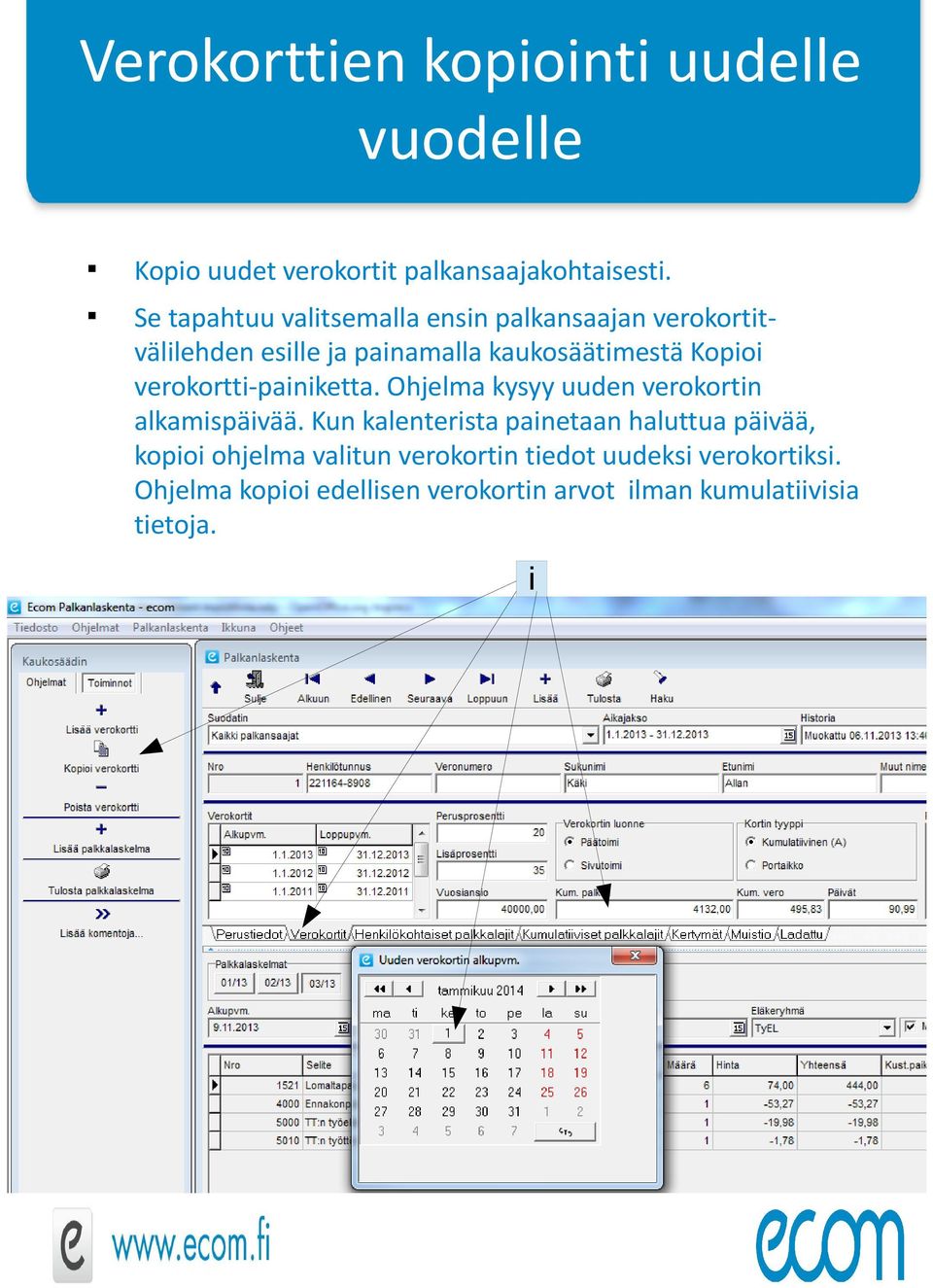 verokortt-panketta. Ohjelma kysyy uuden verokortn alkamspävää.