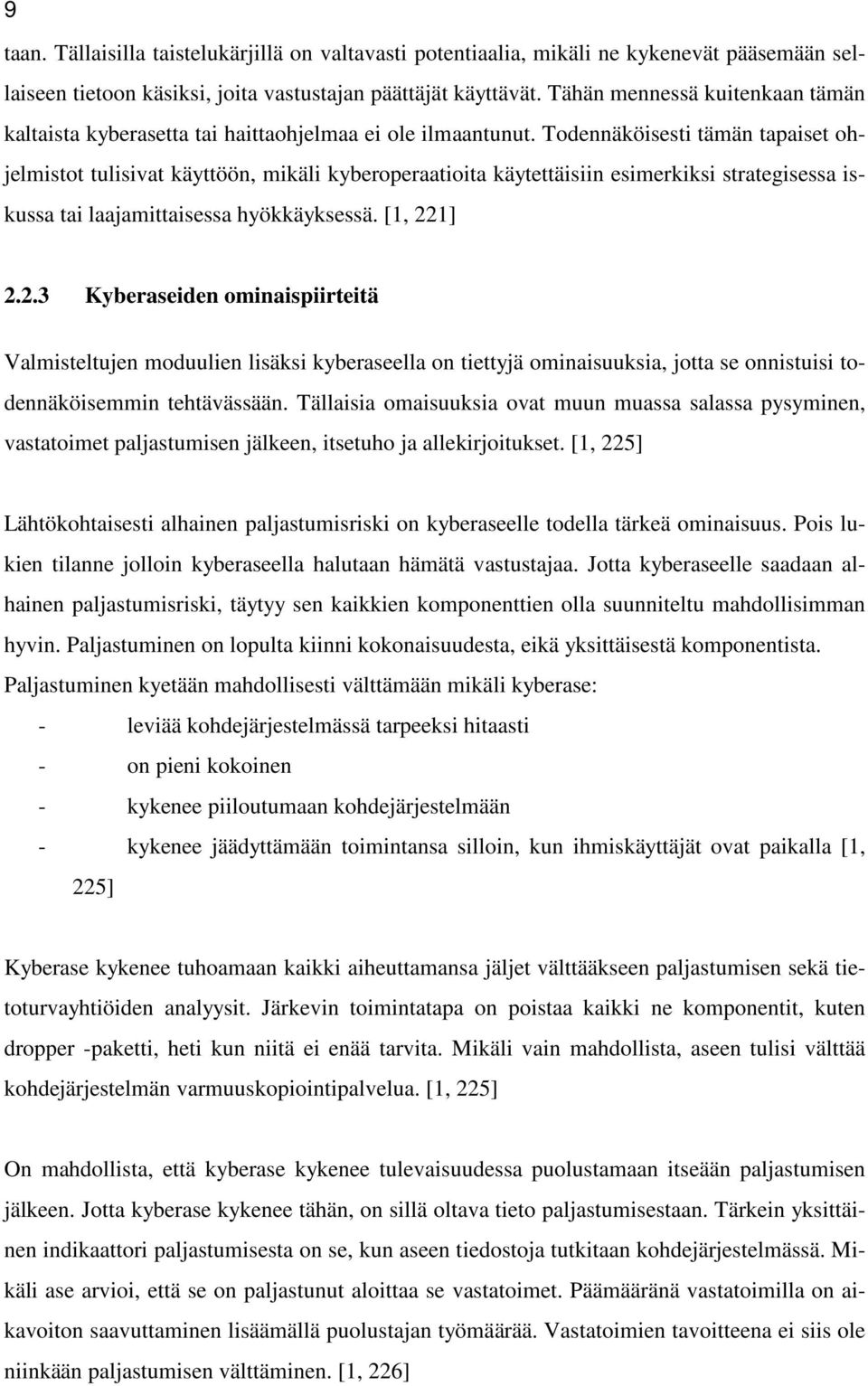 Todennäköisesti tämän tapaiset ohjelmistot tulisivat käyttöön, mikäli kyberoperaatioita käytettäisiin esimerkiksi strategisessa iskussa tai laajamittaisessa hyökkäyksessä. [1, 22