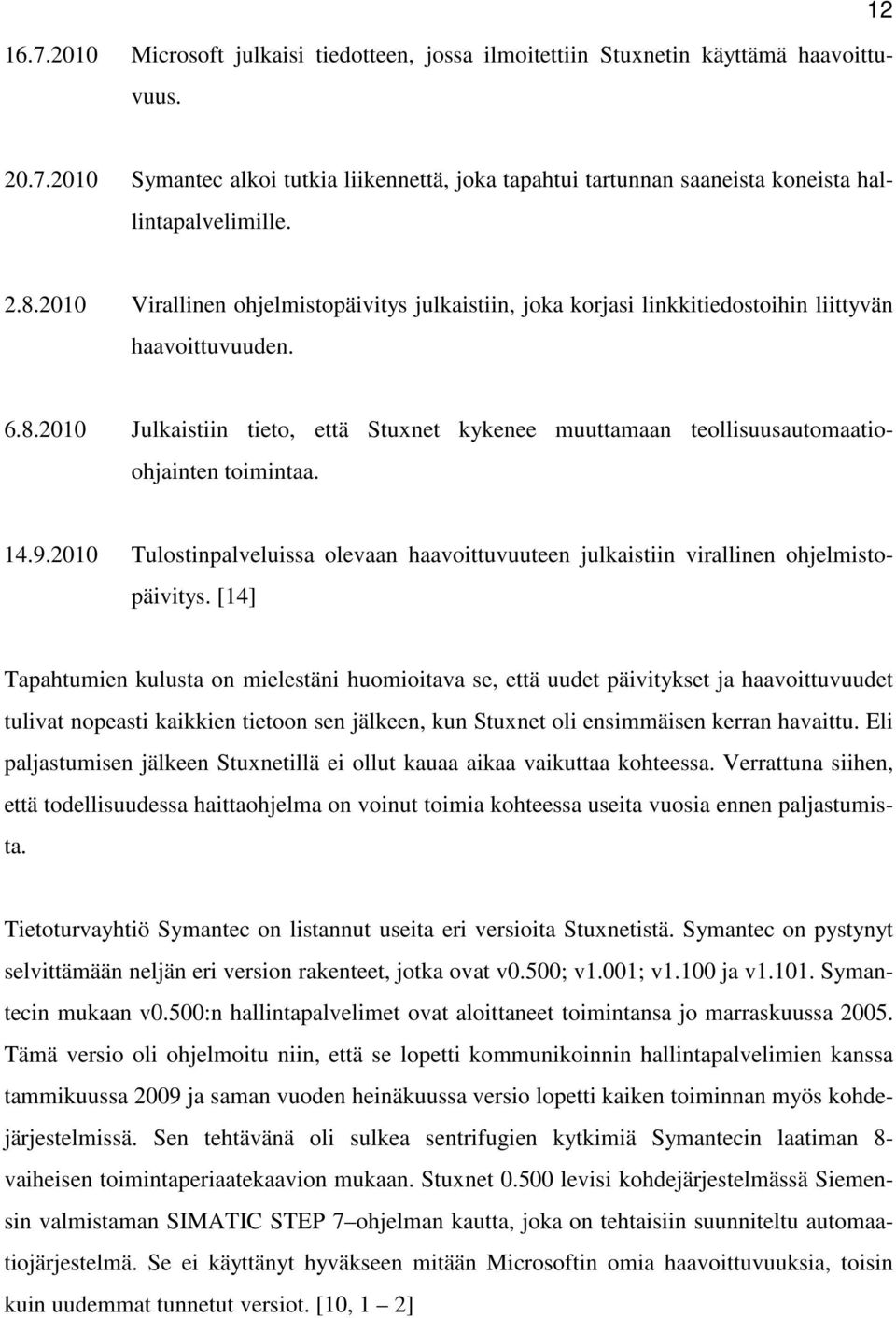 14.9.2010 Tulostinpalveluissa olevaan haavoittuvuuteen julkaistiin virallinen ohjelmistopäivitys.