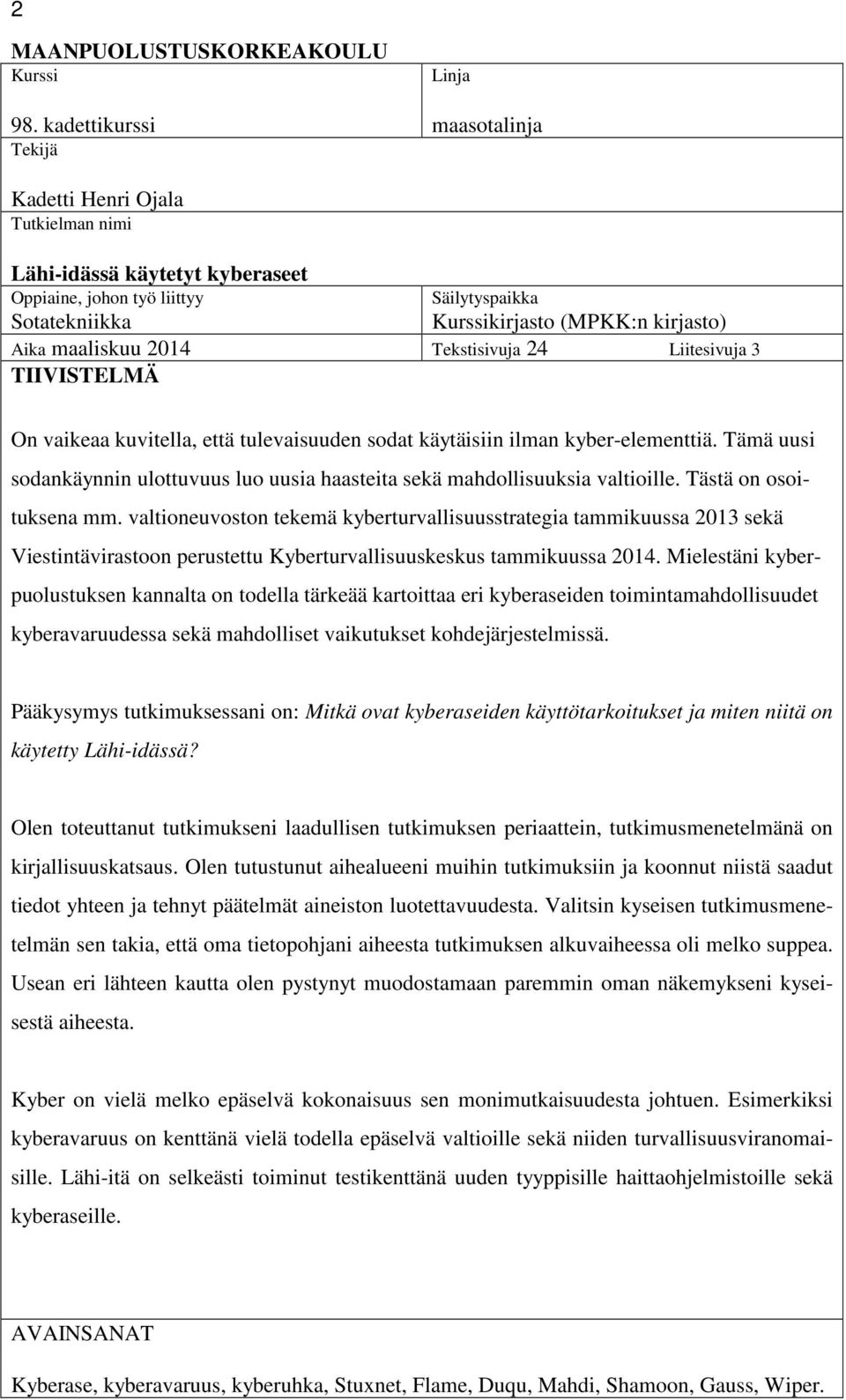 Aika maaliskuu 2014 Tekstisivuja 24 Liitesivuja 3 TIIVISTELMÄ On vaikeaa kuvitella, että tulevaisuuden sodat käytäisiin ilman kyber-elementtiä.