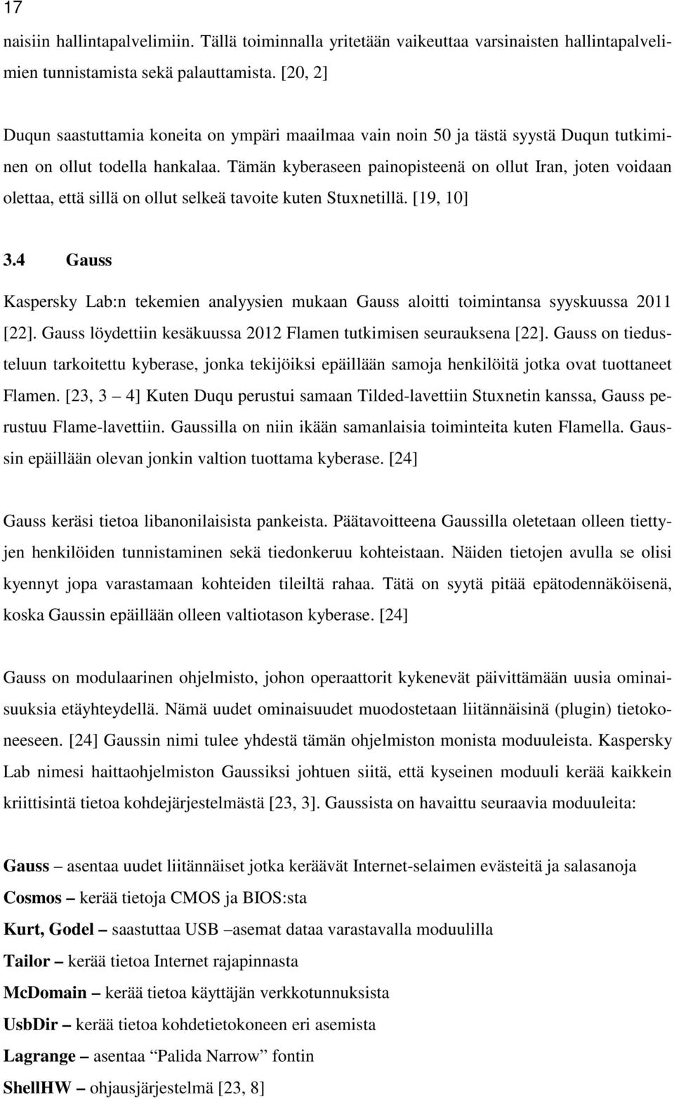Tämän kyberaseen painopisteenä on ollut Iran, joten voidaan olettaa, että sillä on ollut selkeä tavoite kuten Stuxnetillä. [19, 10] 3.