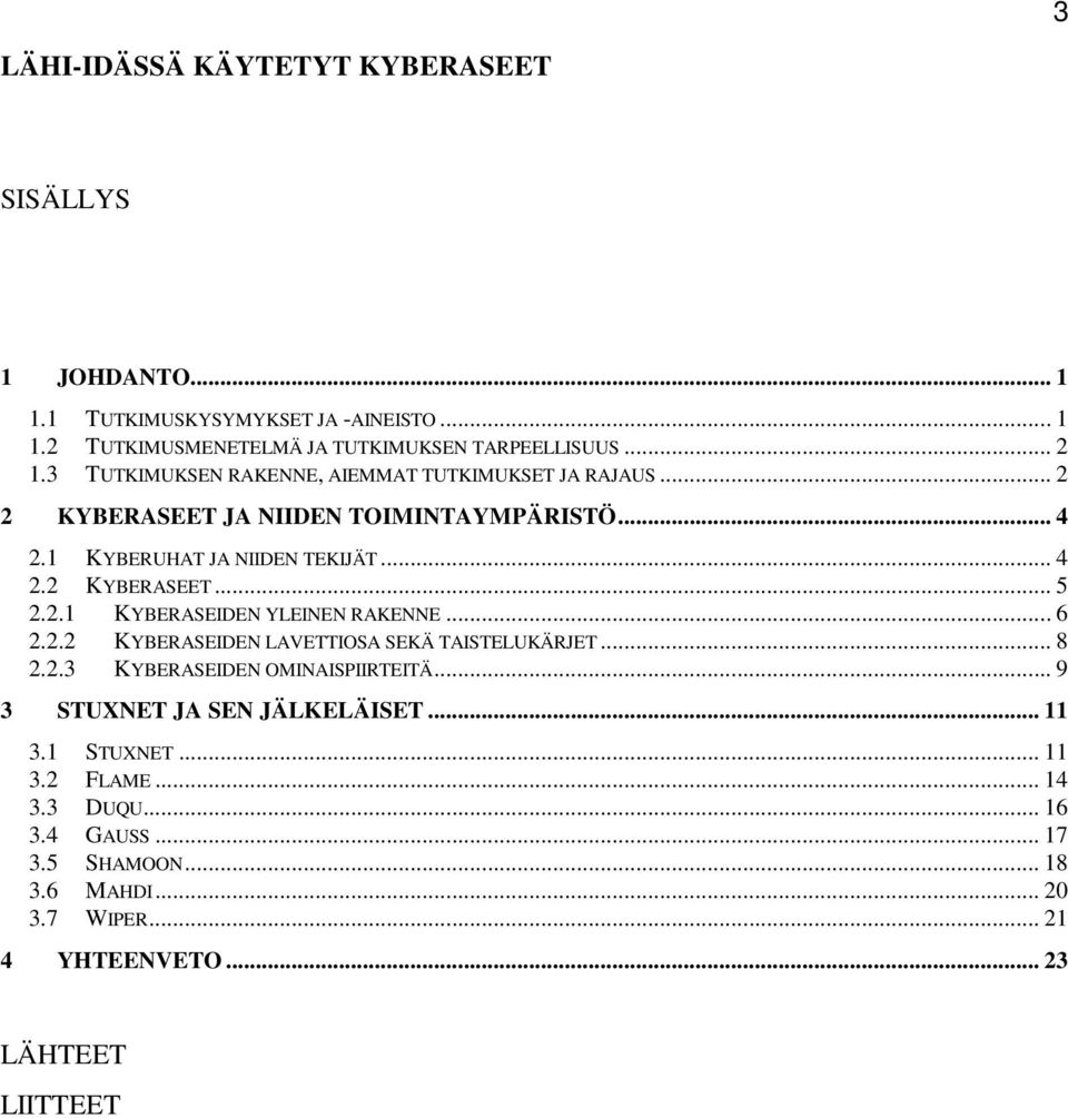 2.1 KYBERASEIDEN YLEINEN RAKENNE... 6 2.2.2 KYBERASEIDEN LAVETTIOSA SEKÄ TAISTELUKÄRJET... 8 2.2.3 KYBERASEIDEN OMINAISPIIRTEITÄ.