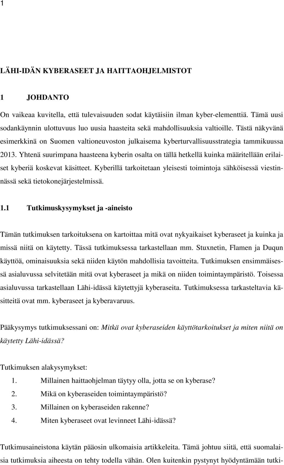 Yhtenä suurimpana haasteena kyberin osalta on tällä hetkellä kuinka määritellään erilaiset kyberiä koskevat käsitteet.