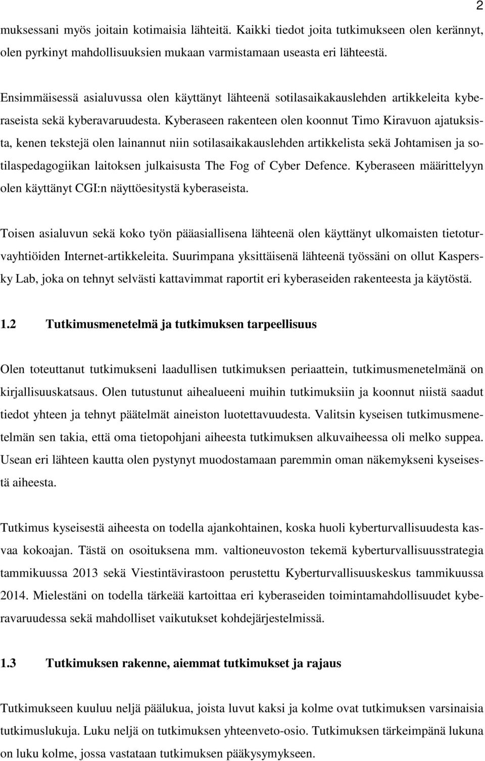 Kyberaseen rakenteen olen koonnut Timo Kiravuon ajatuksista, kenen tekstejä olen lainannut niin sotilasaikakauslehden artikkelista sekä Johtamisen ja sotilaspedagogiikan laitoksen julkaisusta The Fog