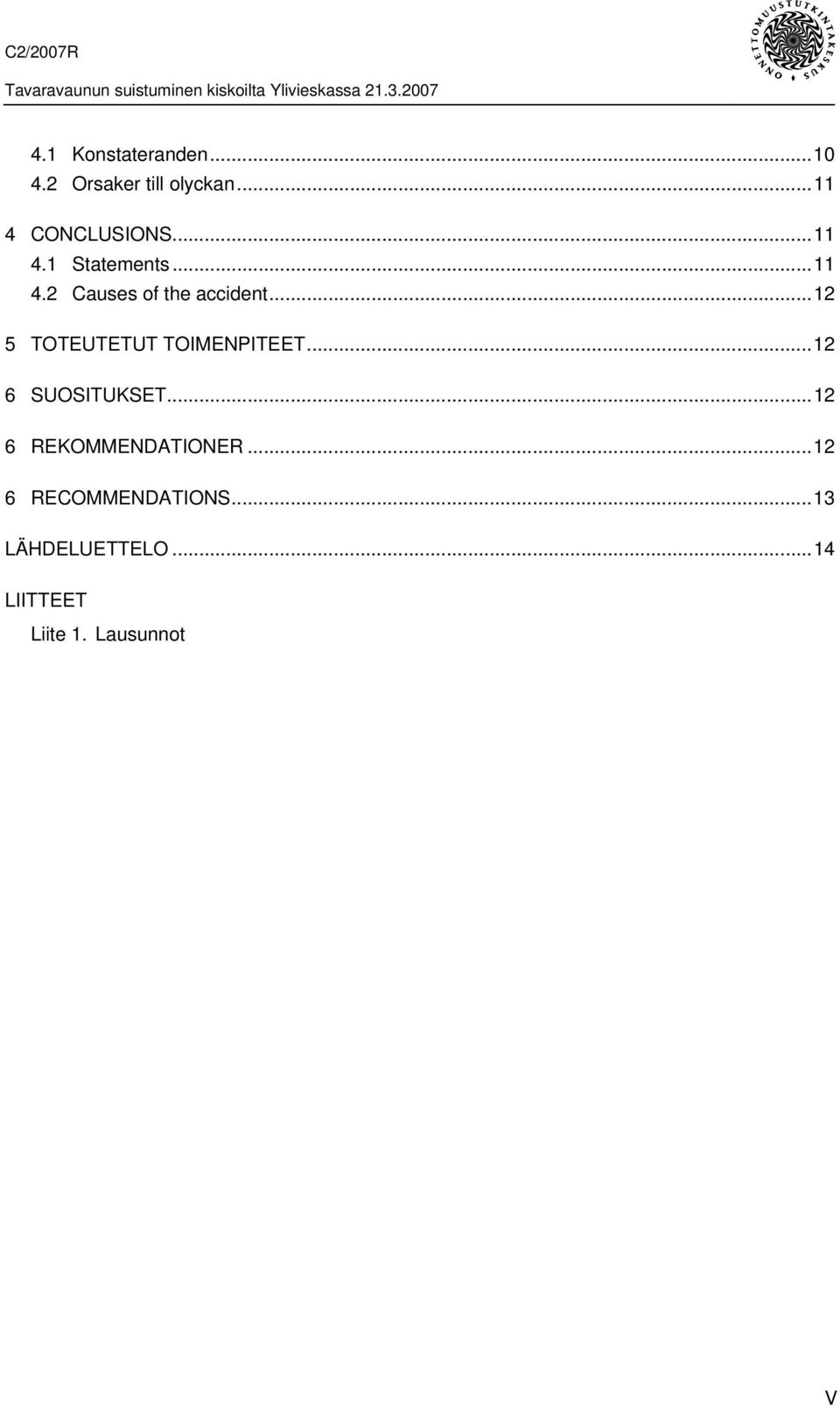 ..12 5 TOTEUTETUT TOIMENPITEET...12 6 SUOSITUKSET.