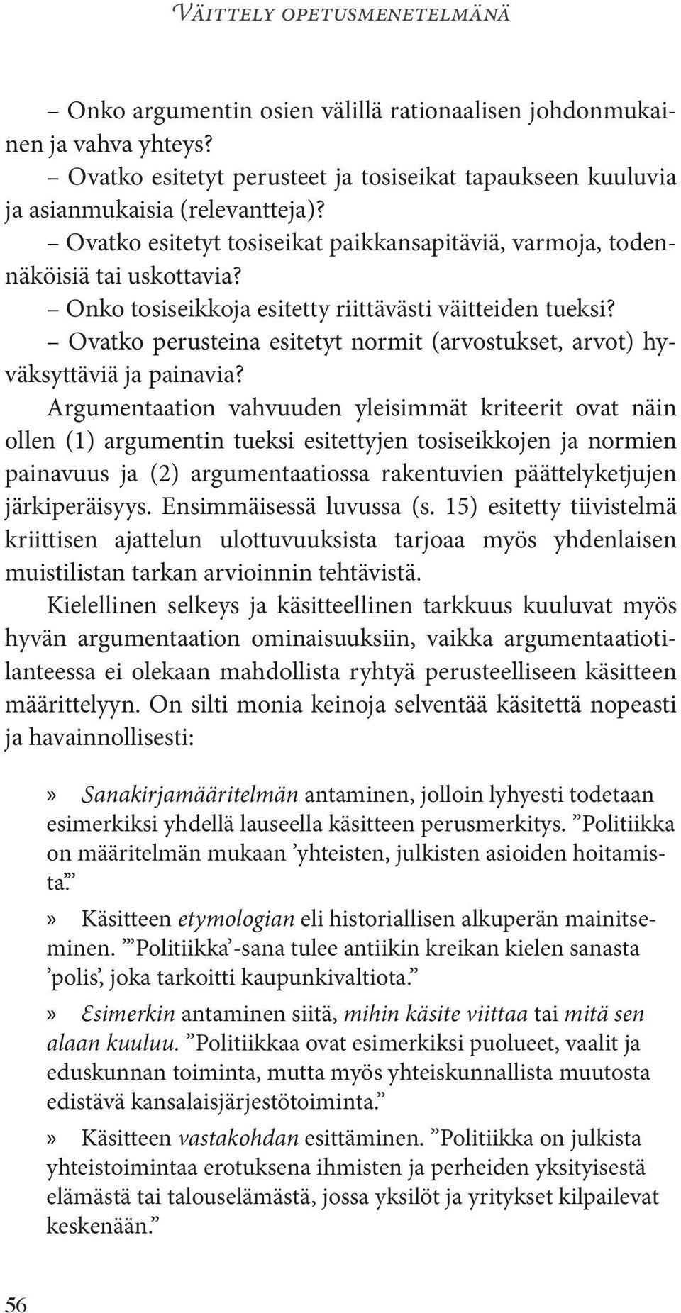 Ovatko perusteina esitetyt normit (arvostukset, arvot) hyväksyttäviä ja painavia?