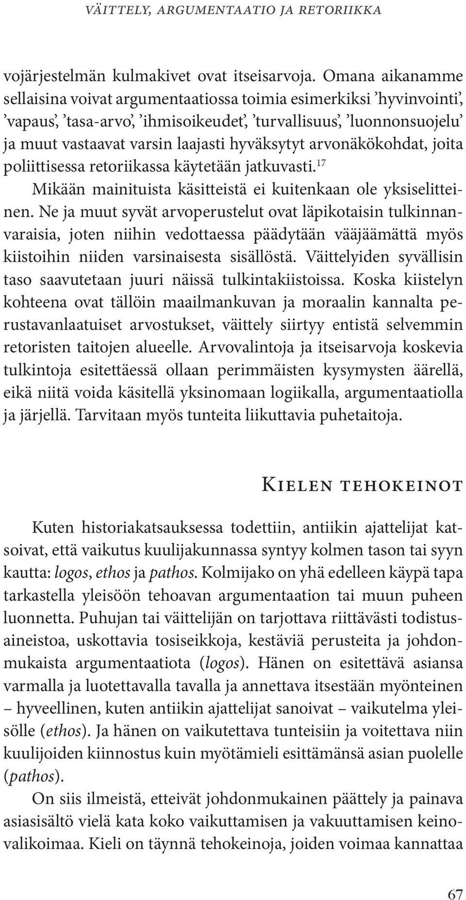 arvonäkökohdat, joita poliittisessa retoriikassa käytetään jatkuvasti. 17 Mikään mainituista käsitteistä ei kuitenkaan ole yksiselitteinen.