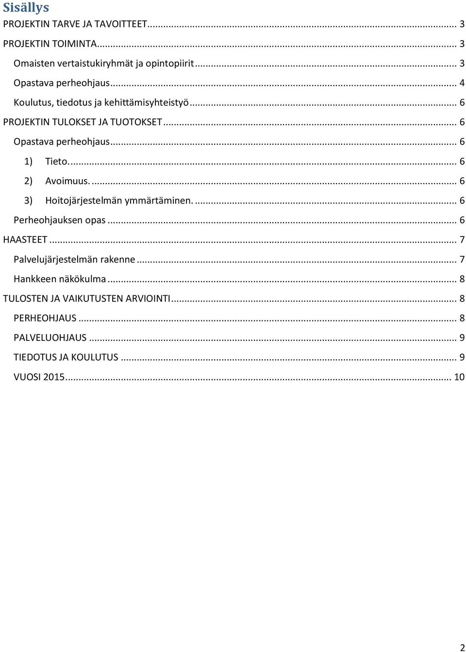 ... 6 2) Avoimuus.... 6 3) Hoitojärjestelmän ymmärtäminen.... 6 Perheohjauksen opas... 6 HAASTEET... 7 Palvelujärjestelmän rakenne.