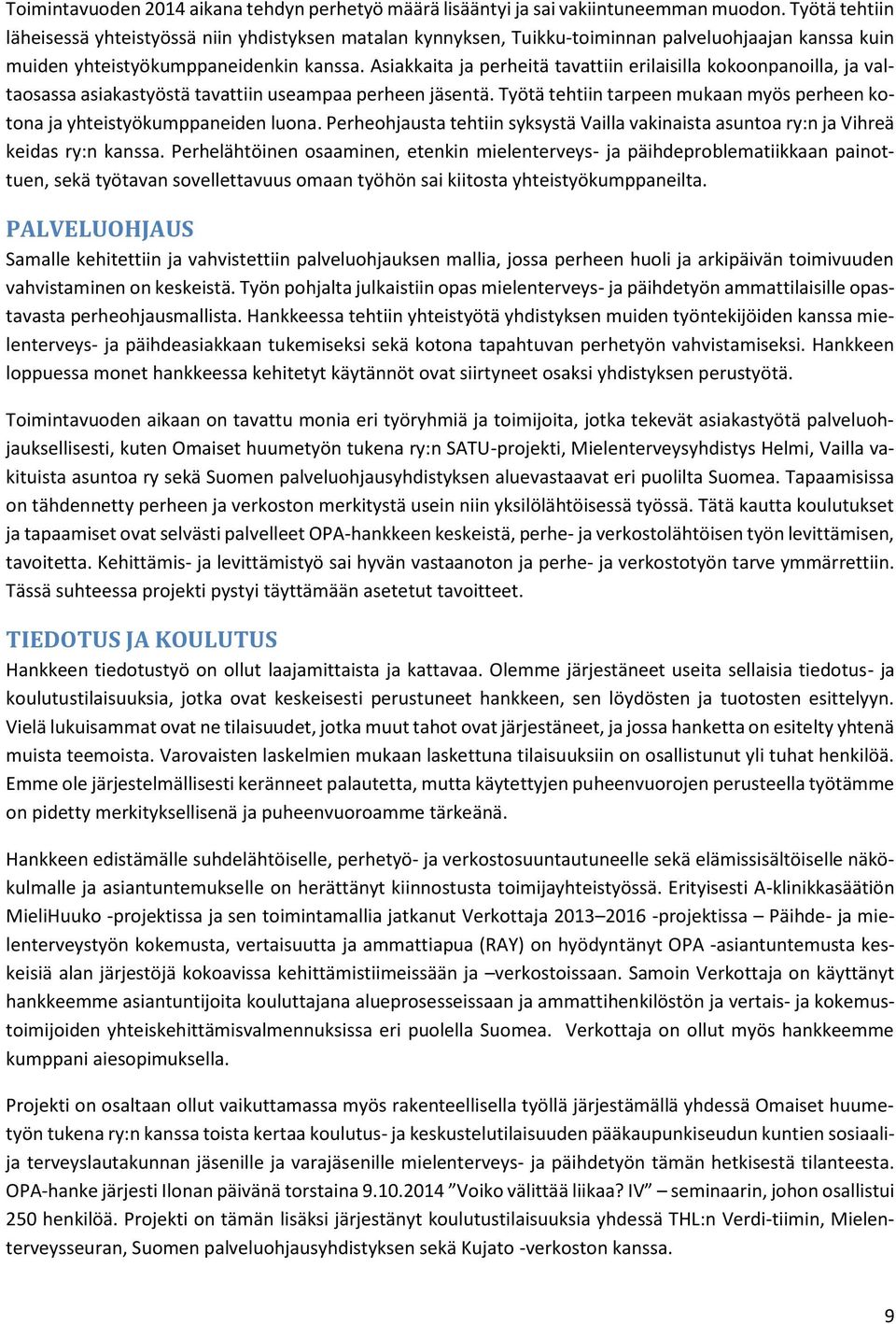 Asiakkaita ja perheitä tavattiin erilaisilla kokoonpanoilla, ja valtaosassa asiakastyöstä tavattiin useampaa perheen jäsentä.