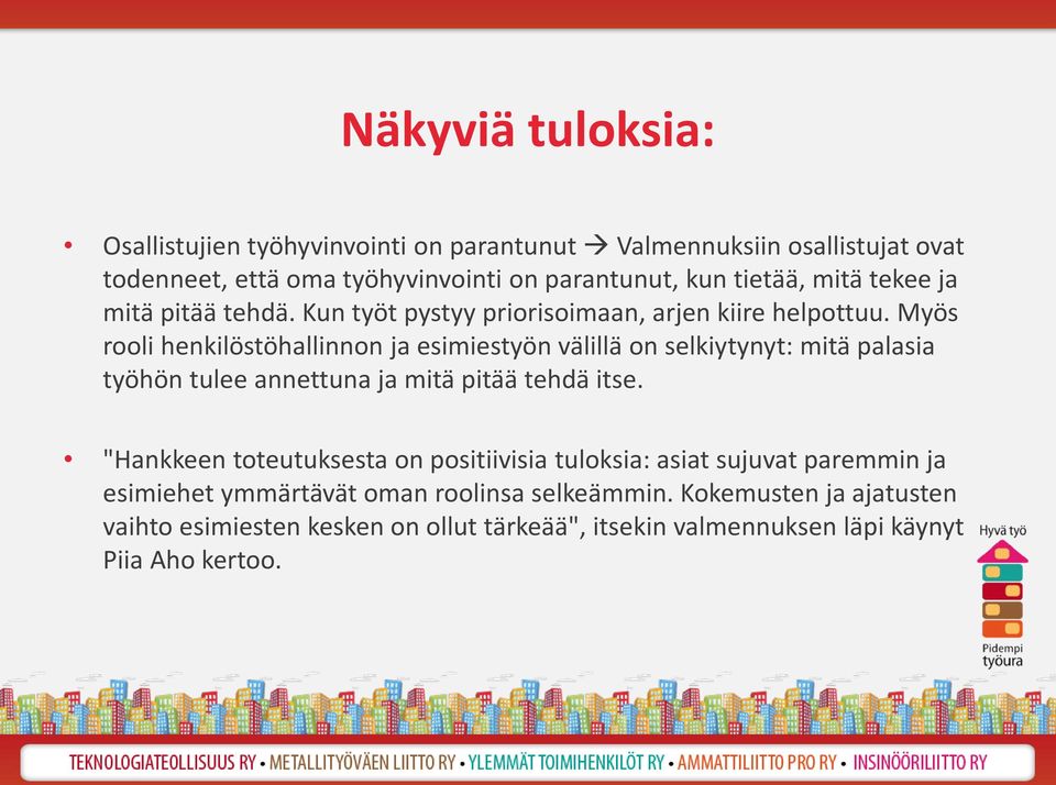 Myös rooli henkilöstöhallinnon ja esimiestyön välillä on selkiytynyt: mitä palasia työhön tulee annettuna ja mitä pitää tehdä itse.