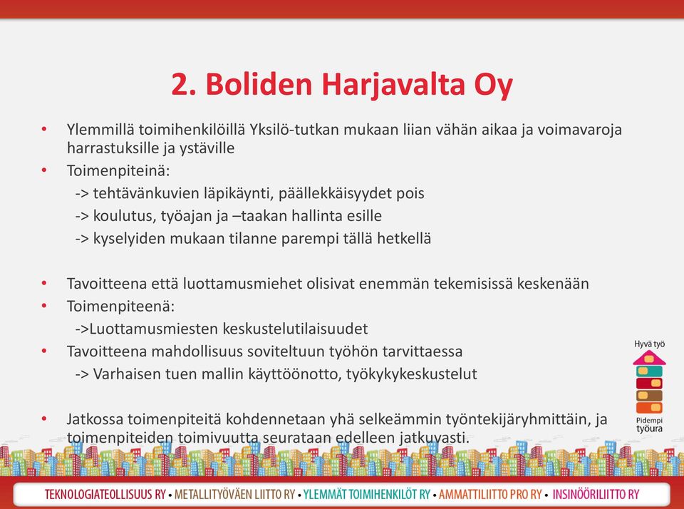 olisivat enemmän tekemisissä keskenään Toimenpiteenä: ->Luottamusmiesten keskustelutilaisuudet Tavoitteena mahdollisuus soviteltuun työhön tarvittaessa -> Varhaisen