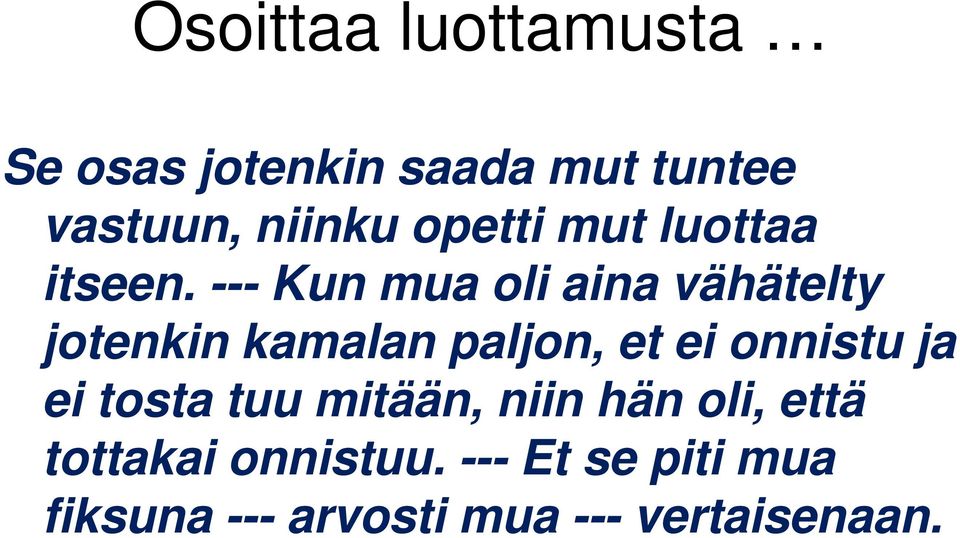 --- Kun mua oli aina vähätelty jotenkin kamalan paljon, et ei onnistu ja