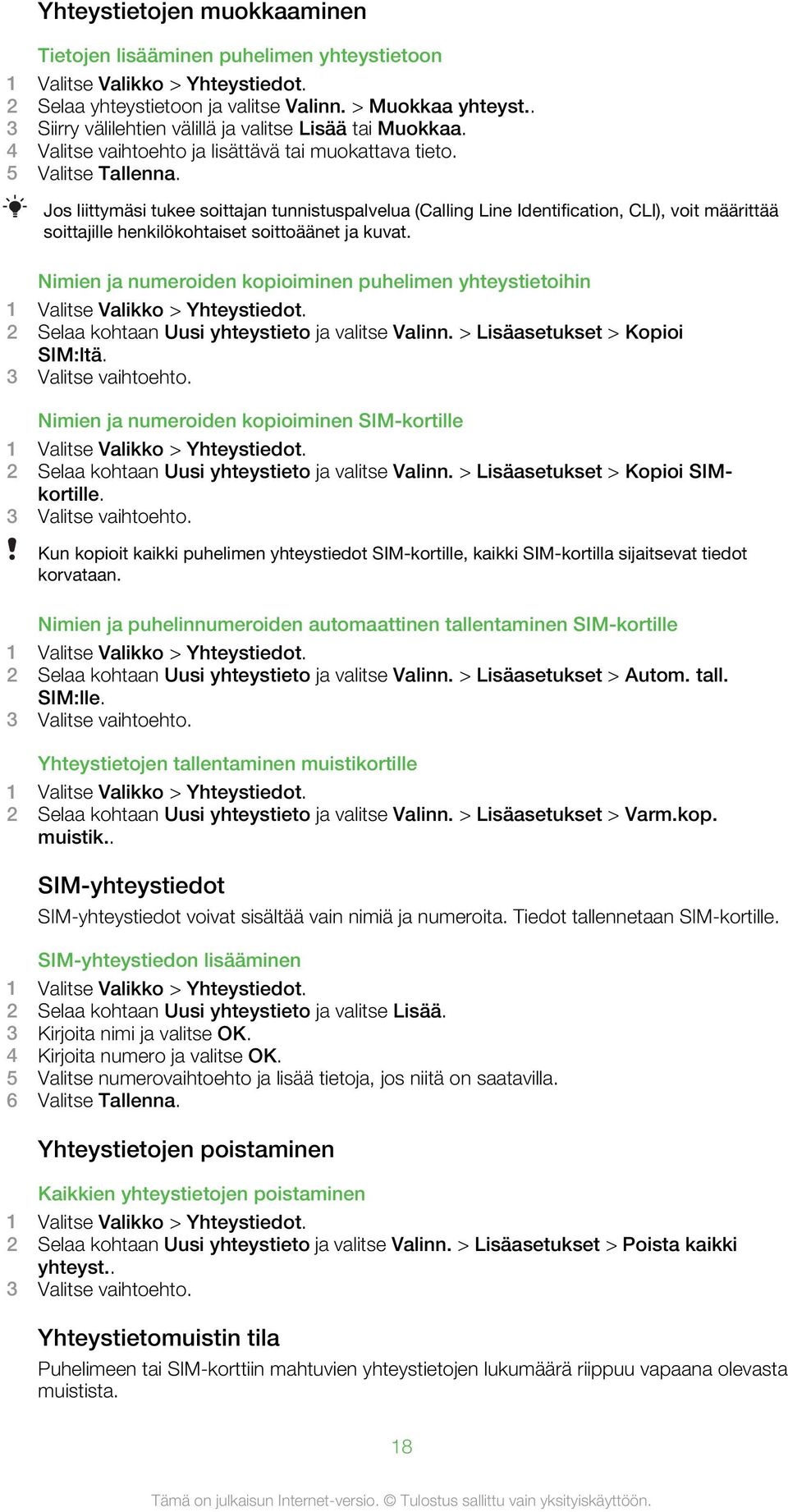 Jos liittymäsi tukee soittajan tunnistuspalvelua (Calling Line Identification, CLI), voit määrittää soittajille henkilökohtaiset soittoäänet ja kuvat.