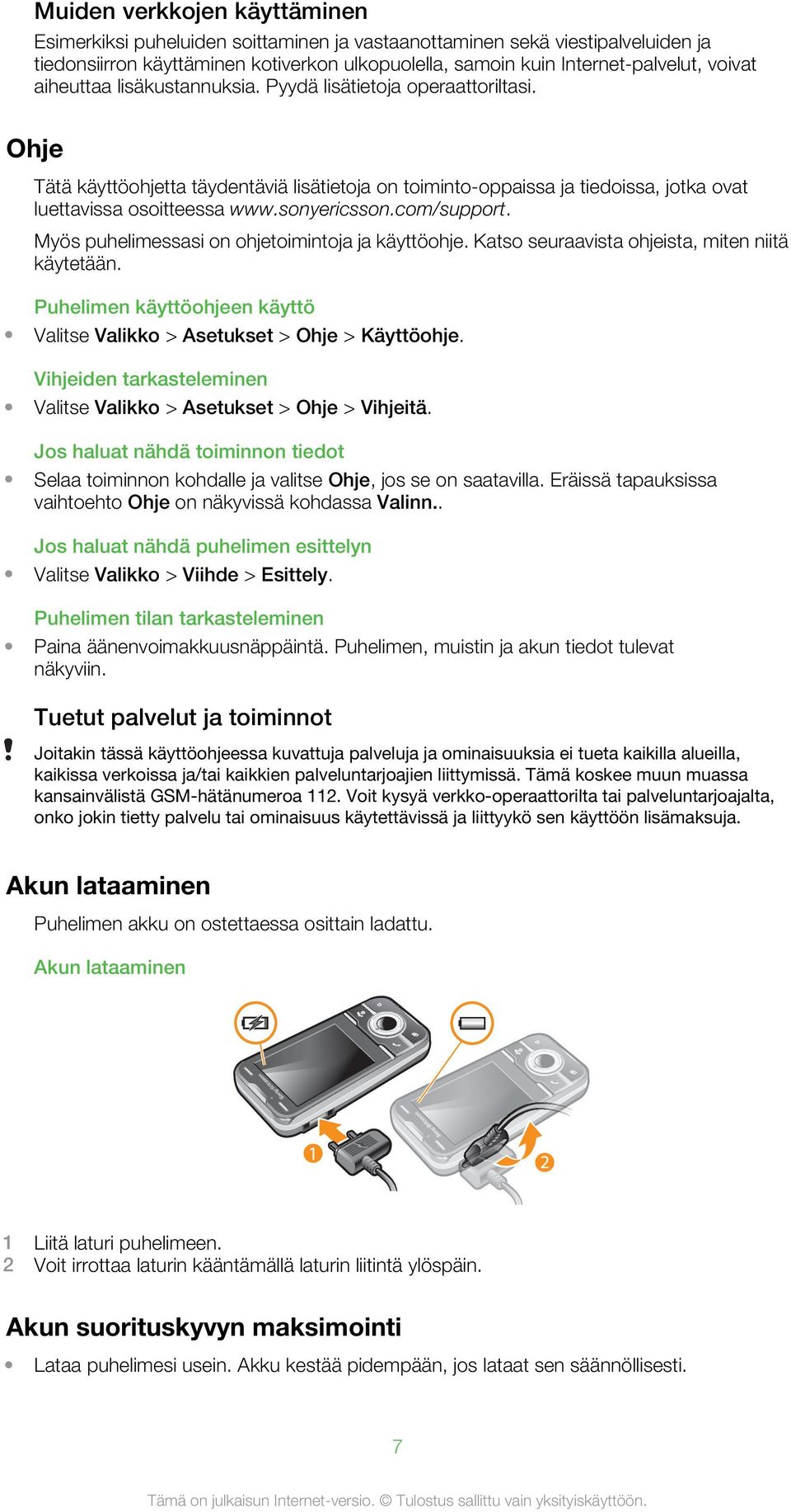 com/support. Myös puhelimessasi on ohjetoimintoja ja käyttöohje. Katso seuraavista ohjeista, miten niitä käytetään. Puhelimen käyttöohjeen käyttö Valitse Valikko > Asetukset > Ohje > Käyttöohje.