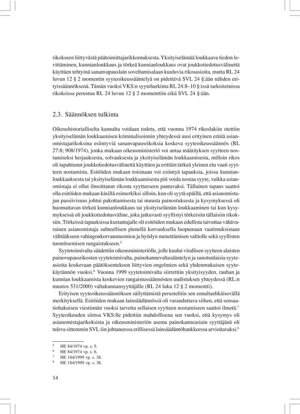 24 luvun 12 2 momentin syyteoikeussääntelyä on pidettävä SVL 24 :ään nähden erityissäännöksenä.