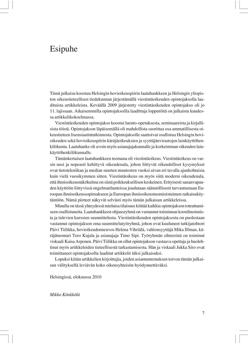 Viestintäoikeuden opintojakso koostui luento-opetuksesta, seminaareista ja kirjallisista töistä.