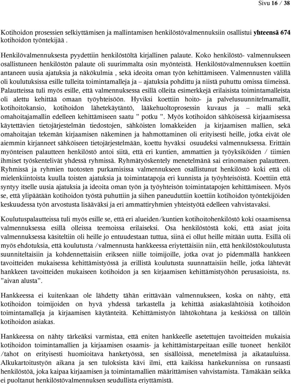 Henkilöstövalmennuksen koettiin antaneen uusia ajatuksia ja näkökulmia, sekä ideoita oman työn kehittämiseen.