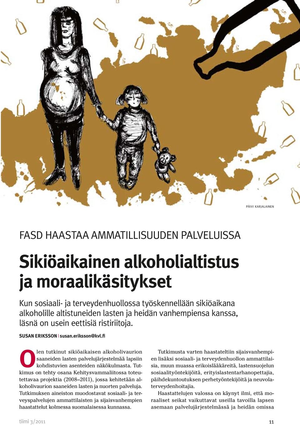 fi Olen tutkinut sikiöaikaisen alkoholivaurion saaneiden lasten palvelujärjestelmää lapsiin kohdistuvien asenteiden näkökulmasta.