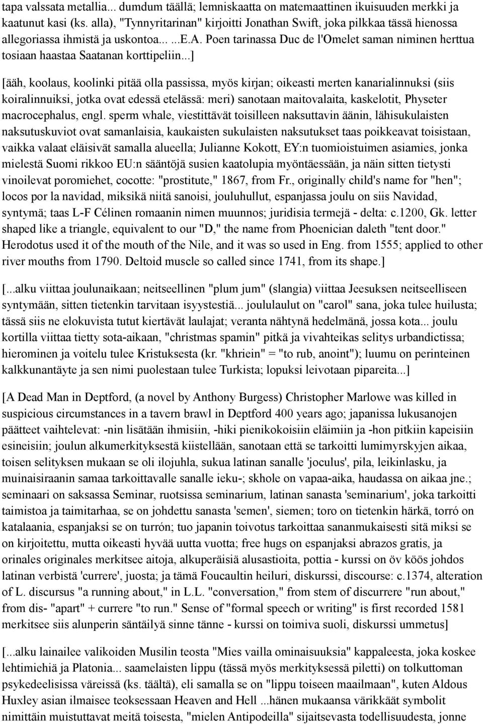 ..] [ääh, koolaus, koolinki pitää olla passissa, myös kirjan; oikeasti merten kanarialinnuksi (siis koiralinnuiksi, jotka ovat edessä etelässä: meri) sanotaan maitovalaita, kaskelotit, Physeter