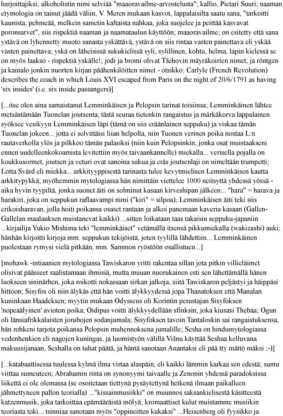 käyttöön; maaoravailme; on esitetty että sana ystävä on lyhennetty muoto sanasta yskättävä, ystävä on siis rintaa vasten painettava eli yskää vasten painettava; yskä on läheisissä sukukielissä syli,