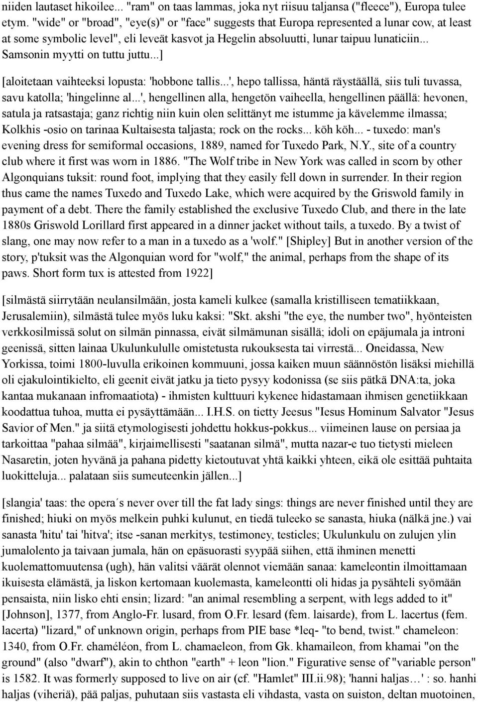 .. Samsonin myytti on tuttu juttu...] [aloitetaan vaihteeksi lopusta: 'hobbone tallis...', hepo tallissa, häntä räystäällä, siis tuli tuvassa, savu katolla; 'hingelinne al.