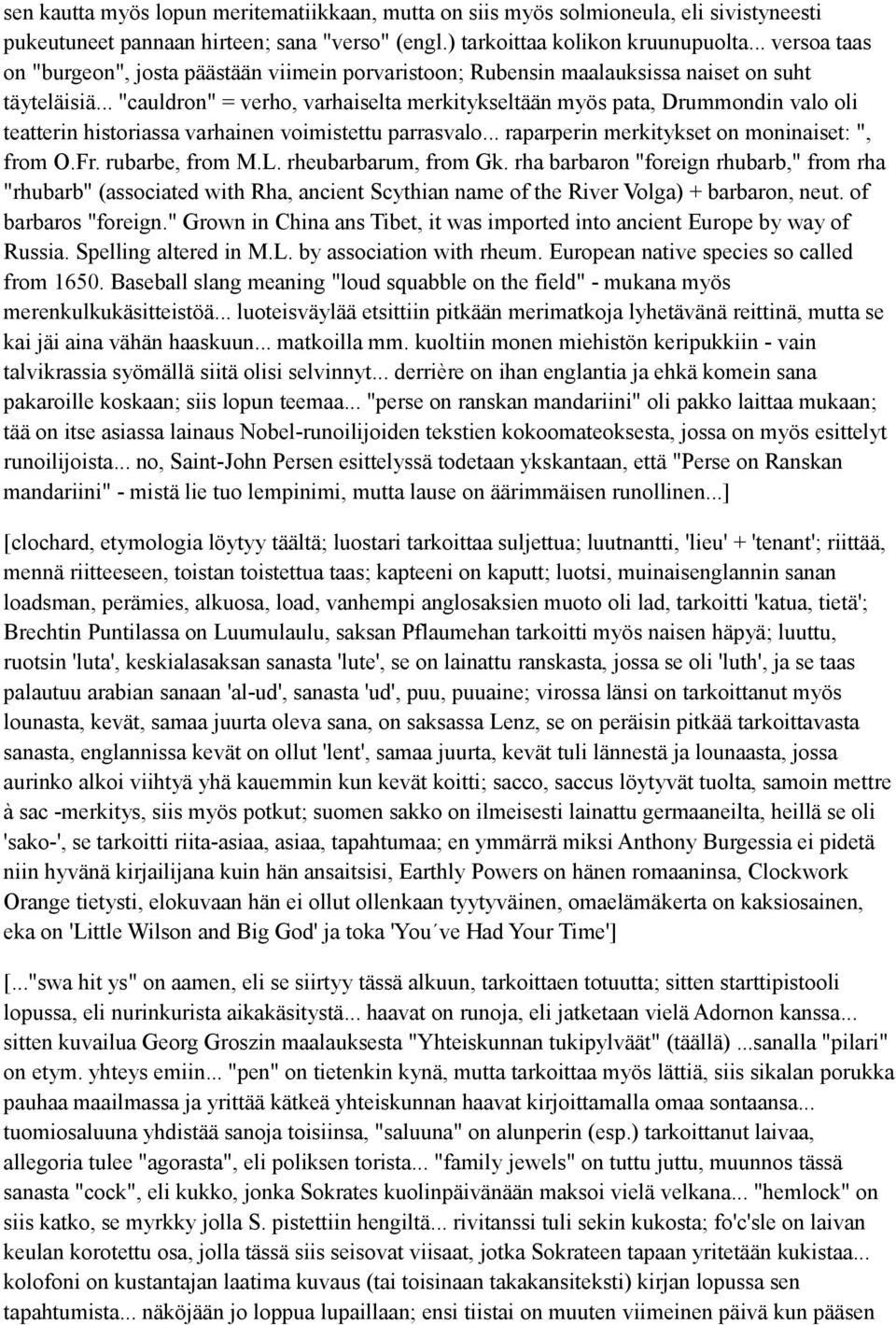 .. "cauldron" = verho, varhaiselta merkitykseltään myös pata, Drummondin valo oli teatterin historiassa varhainen voimistettu parrasvalo... raparperin merkitykset on moninaiset: ", from O.Fr.