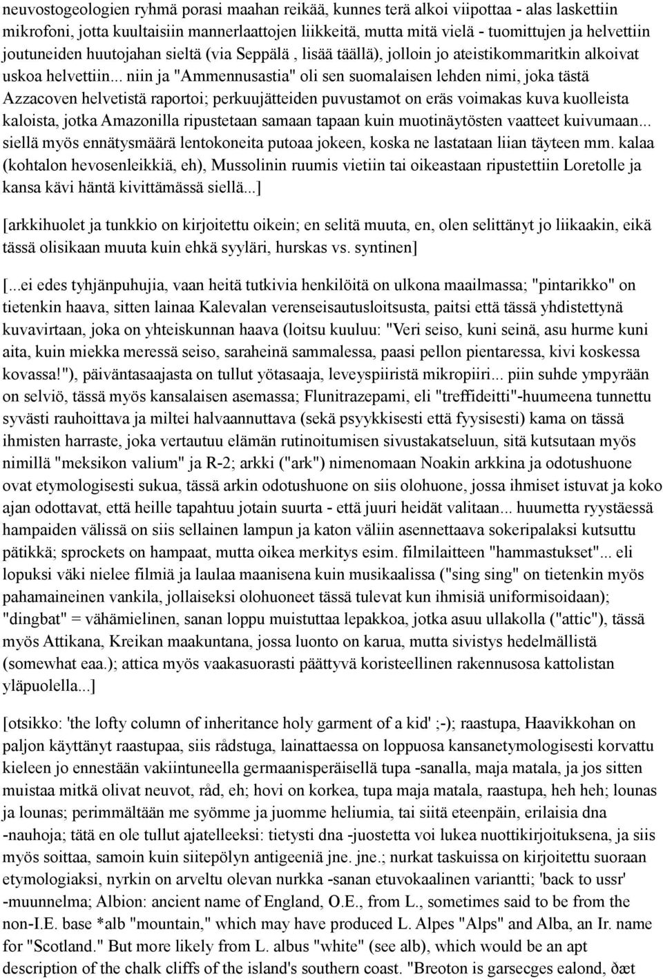 .. niin ja "Ammennusastia" oli sen suomalaisen lehden nimi, joka tästä Azzacoven helvetistä raportoi; perkuujätteiden puvustamot on eräs voimakas kuva kuolleista kaloista, jotka Amazonilla