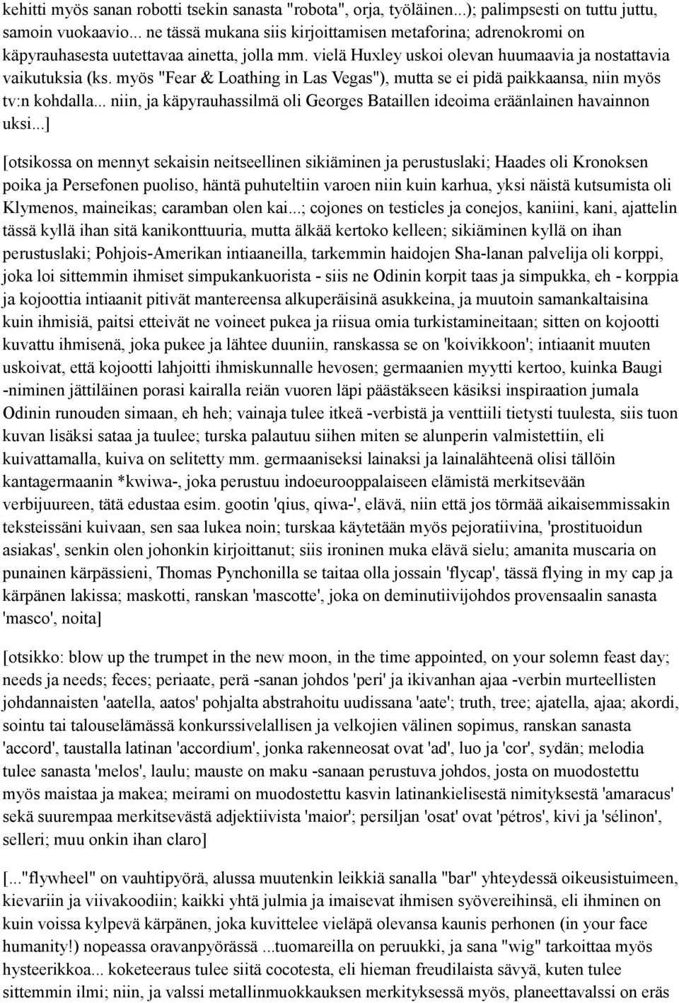 myös "Fear & Loathing in Las Vegas"), mutta se ei pidä paikkaansa, niin myös tv:n kohdalla... niin, ja käpyrauhassilmä oli Georges Bataillen ideoima eräänlainen havainnon uksi.