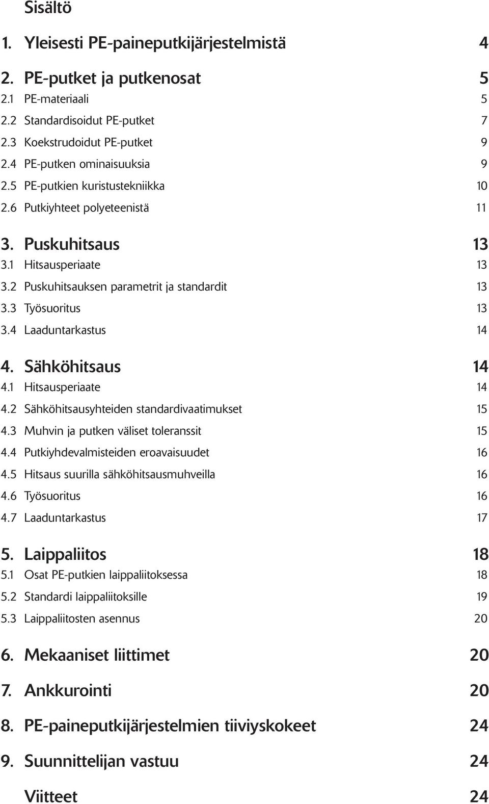 4 Laaduntarkastus 14 4. Sähköhitsaus 14 4.1 Hitsausperiaate 14 4.2 Sähköhitsausyhteiden standardivaatimukset 15 4.3 Muhvin ja putken väliset toleranssit 15 4.