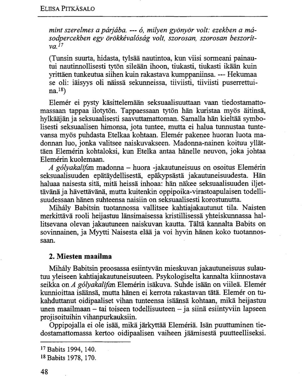 Hekumaa se oli: iäisyys oli näissä sekunneissa, tiiviisti, tiiviisti puserrettuina. 18 ) Elemér ei pysty käsittelemään seksuaalisuuttaan vaan tiedostamattomassaan tappaa ilotytön.