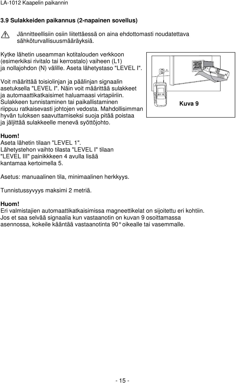 Voit määrittää toisiolinjan ja päälinjan signaalin asetuksella "LEVEL I". Näin voit määrittää sulakkeet ja automaattikatkaisimet haluamaasi virtapiiriin.