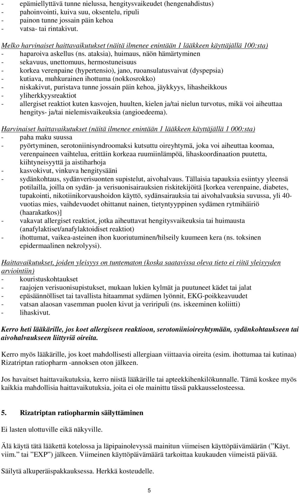 ataksia), huimaus, näön hämärtyminen - sekavuus, unettomuus, hermostuneisuus - korkea verenpaine (hypertensio), jano, ruoansulatusvaivat (dyspepsia) - kutiava, muhkurainen ihottuma (nokkosrokko) -