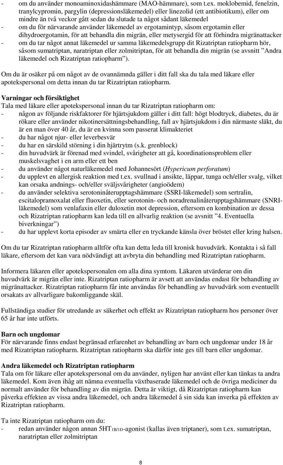 närvarande använder läkemedel av ergotamintyp, såsom ergotamin eller dihydroergotamin, för att behandla din migrän, eller metysergid för att förhindra migränattacker - om du tar något annat läkemedel