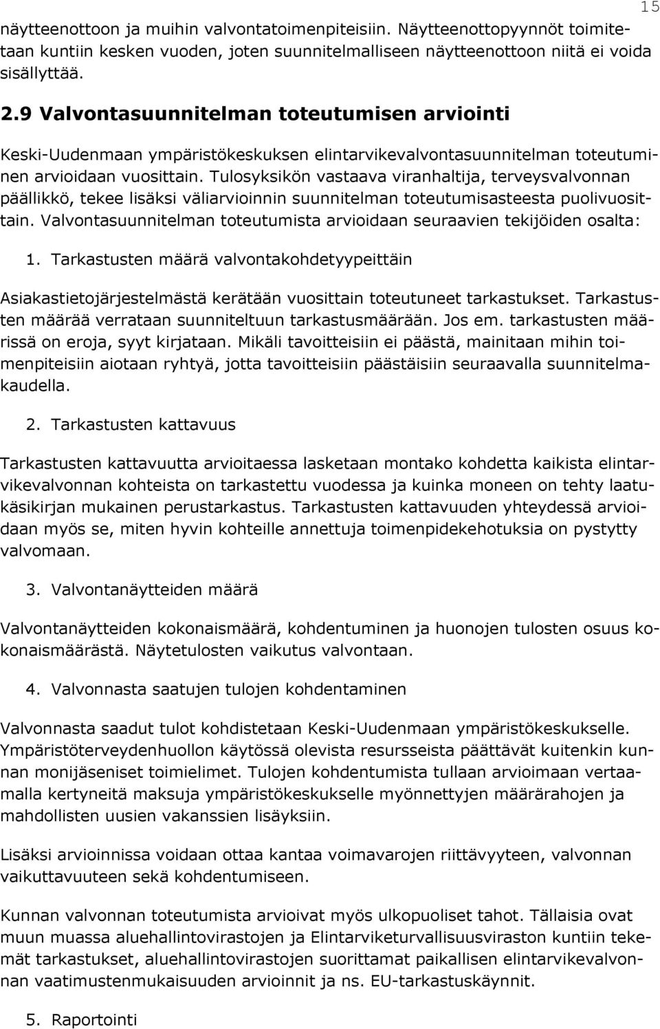 Tulosyksikön vastaava viranhaltija, terveysvalvonnan päällikkö, tekee lisäksi väliarvioinnin suunnitelman toteutumisasteesta puolivuosittain.