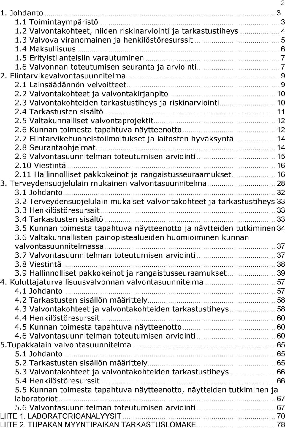 .. 10 2.3 Valvontakohteiden tarkastustiheys ja riskinarviointi... 10 2.4 Tarkastusten sisältö... 11 2.5 Valtakunnalliset valvontaprojektit... 12 2.