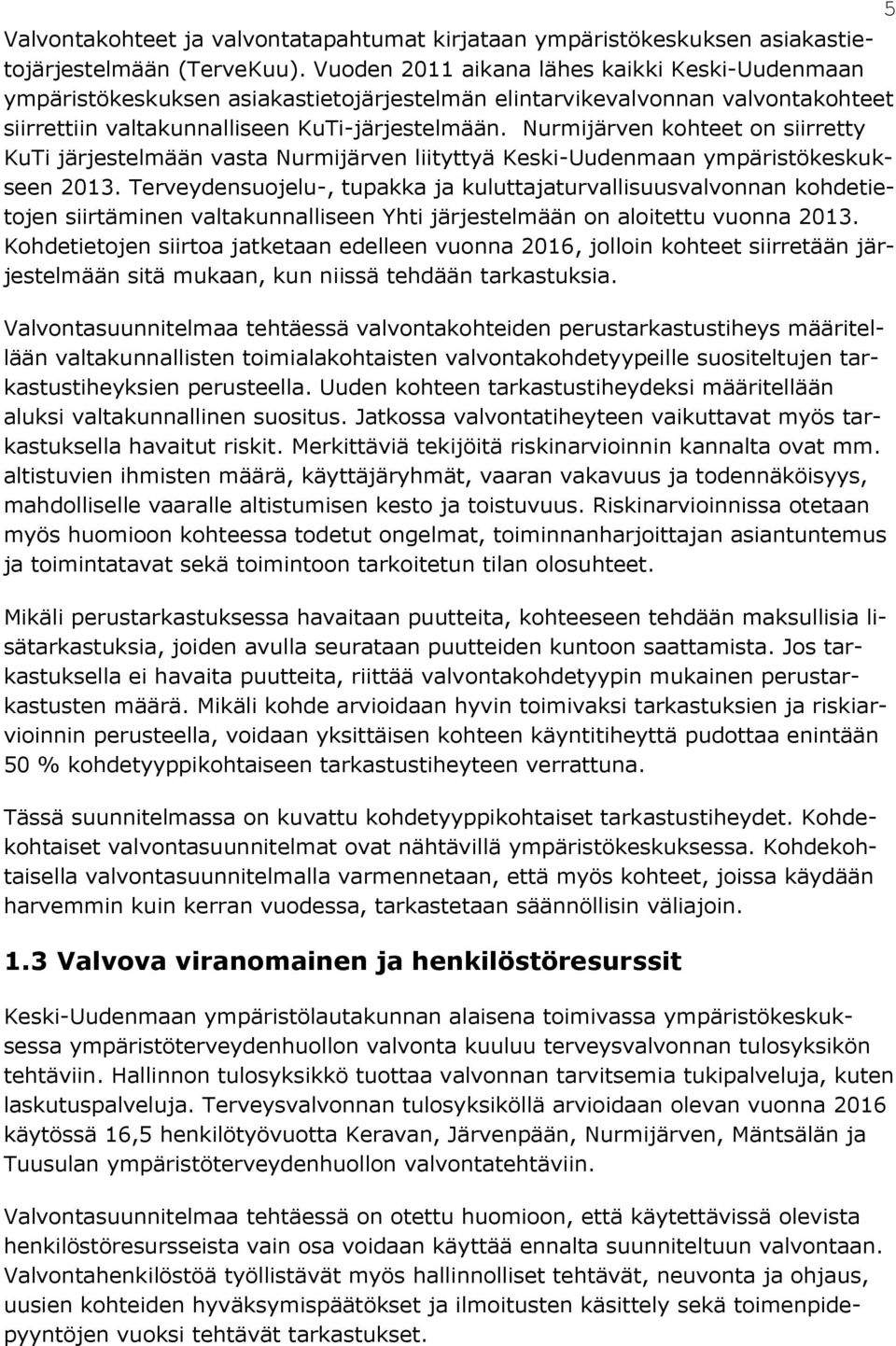 Nurmijärven kohteet on siirretty KuTi järjestelmään vasta Nurmijärven liityttyä Keski-Uudenmaan ympäristökeskukseen 2013.