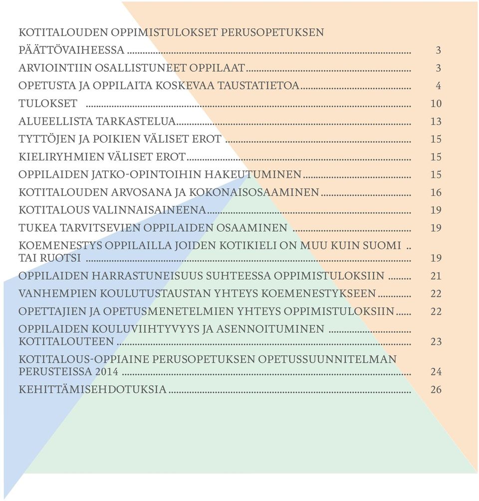 .. 19 TUKEA TARVITSEVIEN OPPILAIDEN OSAAMINEN... 19 KOEMENESTYS OPPILAILLA JOIDEN KOTIKIELI ON MUU KUIN SUOMI.. TAI RUOTSI... 19 OPPILAIDEN HARRASTUNEISUUS SUHTEESSA OPPIMISTULOKSIIN.